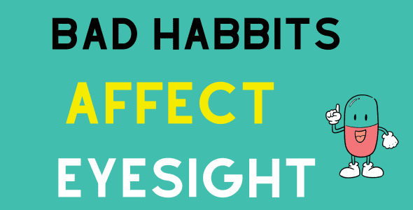 Bad Habits that Affect Eyesight